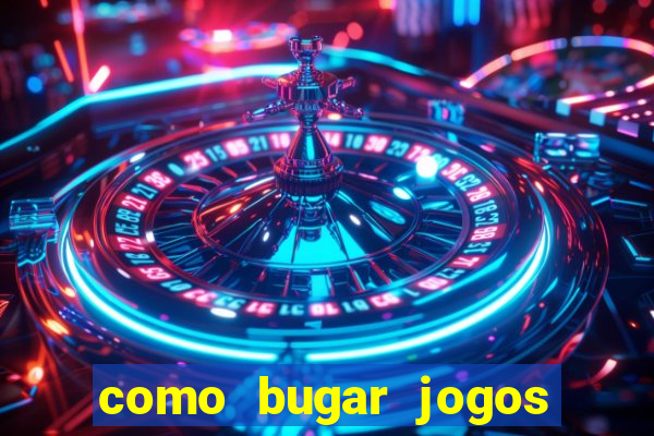 como bugar jogos de cassino